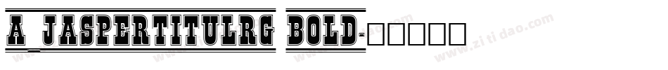a_JasperTitulRg Bold字体转换